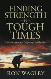 Finding Strength in Tough Times A Biblical Approach for Conquering Life's Hardships 2012 9781937498092 Front Cover