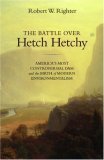 Battle over Hetch Hetchy America&#39;s Most Controversial Dam and the Birth of Modern Environmentalism