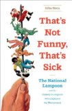 That's Not Funny That's Sick The National Lampoon and the Comedy Insurgents Who Captured The 2013 9780393074093 Front Cover