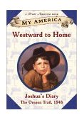 Westward to Home Joshua's Oregon Trail Diary  9780439112093 Front Cover