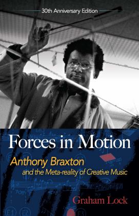 Forces in Motion Anthony Braxton and the Meta-Reality of Creative Music  9780486824093 Front Cover
