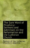 Sure Word of Prophecy : Sermons and Addresses on the Reformation and the Lutheran Church 2009 9780559915093 Front Cover