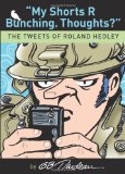 My Shorts R Bunching. Thoughts? The Tweets of Roland Hedley 2009 9780740791093 Front Cover