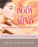 Beautiful Body, Beautiful Mind The Power of Positive Imagery: over 80 Exercises and a 10-Day Beauty Program cover art