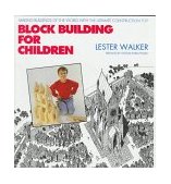 Block Building for Children Making Buildings of the World with the Ultimate Construction Toy 1995 9780879516093 Front Cover
