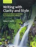 Writing with Clarity and Style A Guide to Rhetorical Devices for Contemporary Writers 2nd 9781138560093 Front Cover