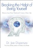 Breaking the Habit of Being Yourself How to Lose Your Mind and Create a New One 2012 9781401938093 Front Cover