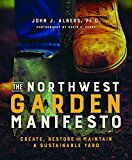 Northwest Garden Manifesto Create, Restore and Maintain a Sustainable Yard 2018 9781680511093 Front Cover