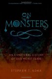On Monsters An Unnatural History of Our Worst Fears  9780199798094 Front Cover