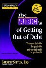 ABCs of Getting Out of Debt Turn Bad Debt into Good Debt and Bad Credit into Good Credit 2004 9780446694094 Front Cover