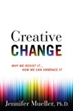 Creative Change Why We Resist It ... How We Can Embrace It  9780544703094 Front Cover