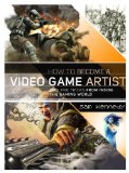 How to Become a Video Game Artist The Insider's Guide to Landing a Job in the Gaming World 2013 9780823008094 Front Cover