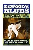 Elwood's Blues Interviews with the Blues Legends and Stars 2004 9780879308094 Front Cover