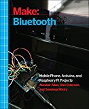 Make: Bluetooth Bluetooth le Projects with Arduino, Raspberry Pi, and Smartphones  9781457187094 Front Cover