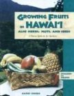 Growing Fruits, Herbs, Nuts and Seeds in Hawaii : A How-To Guide for the Gardener cover art