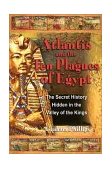 Atlantis and the Ten Plagues of Egypt The Secret History Hidden in the Valley of the Kings 2nd 2003 9781591430094 Front Cover