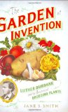 Garden of Invention Luther Burbank and the Business of Breeding Plants 2009 9781594202094 Front Cover