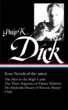 Philip K. Dick: Four Novels of The 1960s (LOA #173) The Man in the High Castle / the Three Stigmata of Palmer Eldritch / Do Androids Dream of Electric Sheep? / Ubik