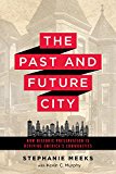 Past and Future City How Historic Preservation Is Reviving America's Communities 2nd 9781610917094 Front Cover