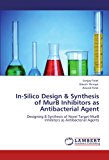 In-Silico Design and Synthesis of Murb Inhibitors As Antibacterial Agent 2012 9783843371094 Front Cover