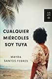 Cualquier Miï¿½rcoles Soy Tuya  9786070736094 Front Cover