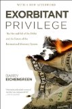 Exorbitant Privilege The Rise and Fall of the Dollar and the Future of the International Monetary System cover art