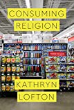 Consuming Religion  9780226482095 Front Cover