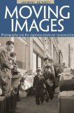 Moving Images Photography and the Japanese American Incarceration cover art