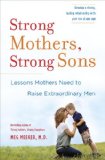 Strong Mothers, Strong Sons Lessons Mothers Need to Raise Extraordinary Men  9780345518095 Front Cover
