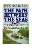 Path Between the Seas The Creation of the Panama Canal, 1870-1914 1978 9780671244095 Front Cover