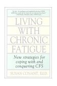 Living with Chronic Fatigue New Strategies for Coping with and Conquering CFS 1990 9780878337095 Front Cover