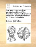Sermons on Some of the Principal Doctrines of the Christian Religion, with Practical Inferences and Improvements by Edward Stillingfleet 2010 9781140727095 Front Cover