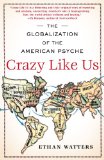 Crazy Like Us The Globalization of the American Psyche 2011 9781416587095 Front Cover