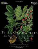 Flora Mirabilis How Plants Have Shaped World Knowledge, Health, Wealth, and Beauty 2009 9781426205095 Front Cover