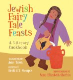 Jewish Fairy Tale Feasts A Literary Cookbook 2013 9781566569095 Front Cover