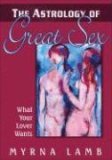 Astrology of Great Sex Discover Your Lover's-And Your Own-Deepest Desired 2006 9781571745095 Front Cover