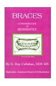 Braces A Consumers Guide to Orthodontics 2001 9781588208095 Front Cover