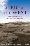 As Big As the West The Pioneer Life of Granville Stuart  9780195127096 Front Cover