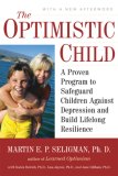 Optimistic Child A Proven Program to Safeguard Children Against Depression and Build Lifelong Resilience cover art