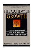 Alchemy of Growth Practical Insights for Building the Enduring Enterprise  9780738203096 Front Cover