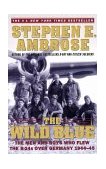 Wild Blue The Men and Boys Who Flew the B-24s over Germany 1944-1945 cover art