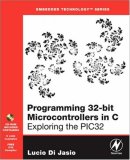 Programming 32-Bit Microcontrollers in C Exploring the PIC32  9780750687096 Front Cover