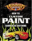 Monster Garage How to Custom Paint Damn near Anything 2005 9780760318096 Front Cover
