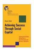 Achieving Success Through Social Capital Tapping the Hidden Resources in Your Personal and Business Networks cover art