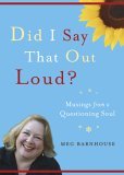 Did I Say That Out Loud? Musings from a Questioning Soul 2006 9781558965096 Front Cover