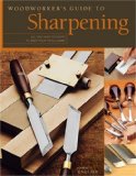 Woodworker's Guide to Sharpening All You Need to Know to Keep Your Tools Sharp 2008 9781565233096 Front Cover