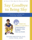 Say Goodbye to Being Shy A Workbook to Help Kids Overcome Shyness 2008 9781572246096 Front Cover