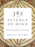 365 Science of Mind A Year of Daily Wisdom from Ernest Holmes 2007 9781585426096 Front Cover