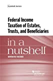 Federal Income Taxation of Estates, Trusts, and Beneficiaries in a Nutshell  9781634603096 Front Cover