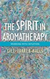 Spirit in Aromatherapy Working with Intuition 2014 9781848192096 Front Cover